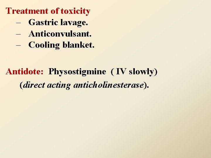 Treatment of toxicity – Gastric lavage. – Anticonvulsant. – Cooling blanket. Antidote: Physostigmine (