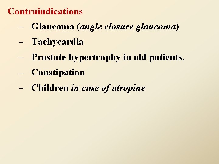 Contraindications – Glaucoma (angle closure glaucoma) – Tachycardia – Prostate hypertrophy in old patients.