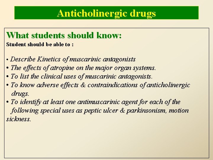 Anticholinergic drugs What students should know: Student should be able to : • Describe