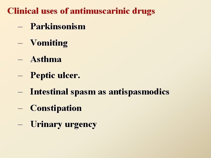 Clinical uses of antimuscarinic drugs – Parkinsonism – Vomiting – Asthma – Peptic ulcer.