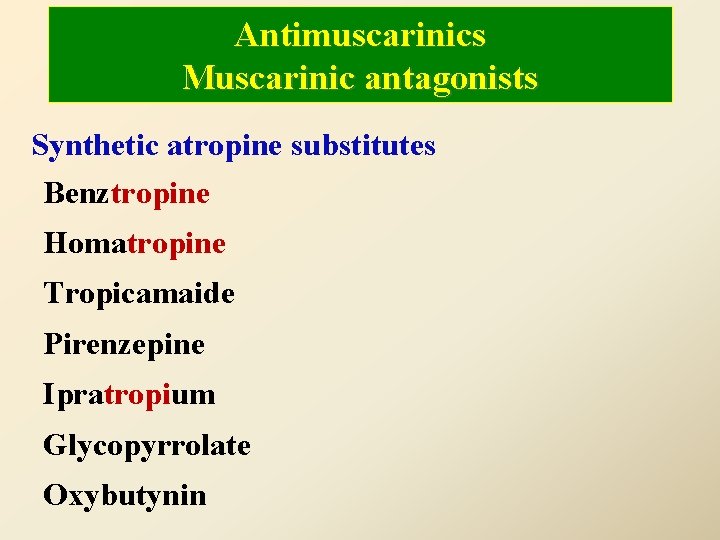 Antimuscarinics Muscarinic antagonists Synthetic atropine substitutes Benztropine Homatropine Tropicamaide Pirenzepine Ipratropium Glycopyrrolate Oxybutynin 
