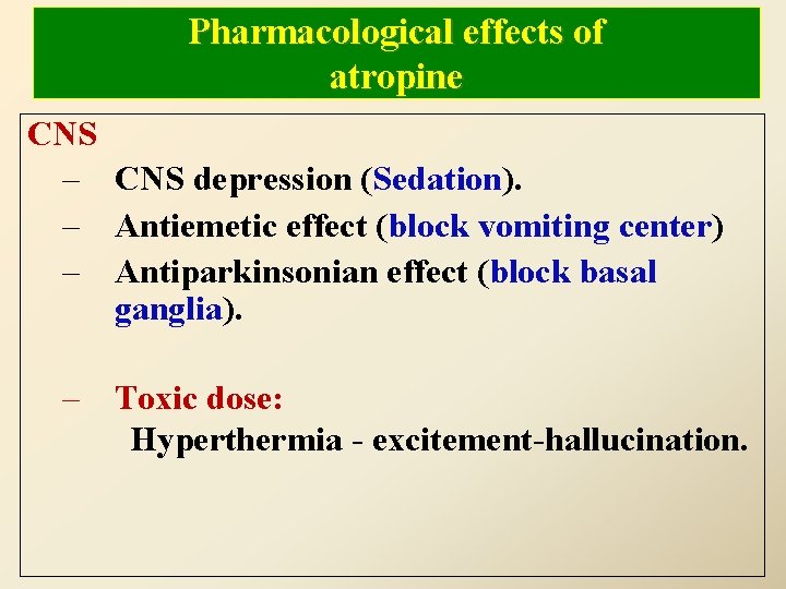 Pharmacological effects of atropine CNS – CNS depression (Sedation). – Antiemetic effect (block vomiting