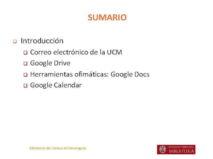 SUMARIO q Introducción q q Correo electrónico de la UCM Google Drive Herramientas ofimáticas: