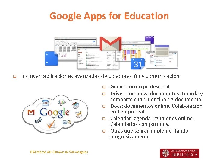 Google Apps for Education q Incluyen aplicaciones avanzadas de colaboración y comunicación q q