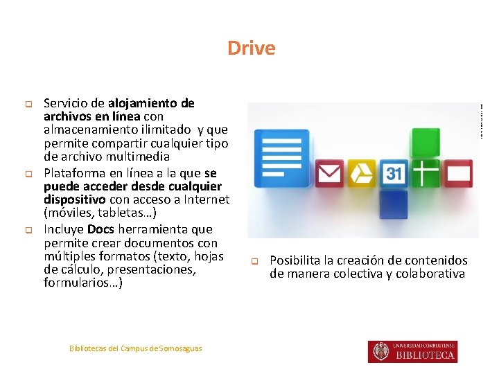 Drive q q q Servicio de alojamiento de archivos en línea con almacenamiento ilimitado