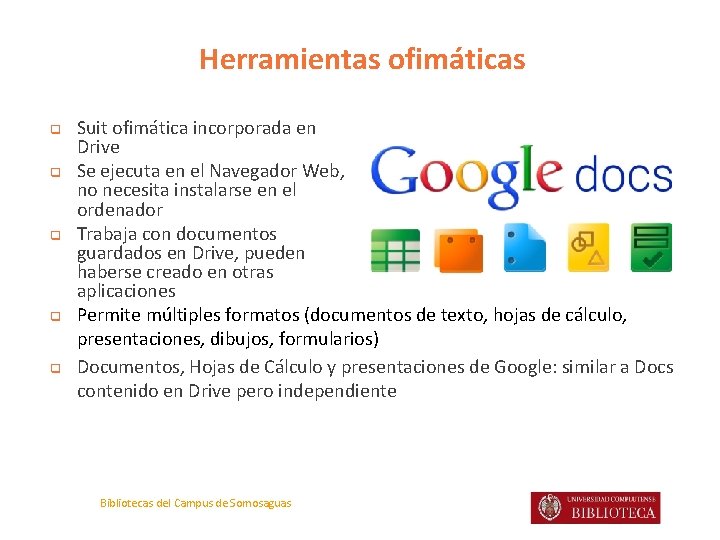 Herramientas ofimáticas q q q Suit ofimática incorporada en Drive Se ejecuta en el