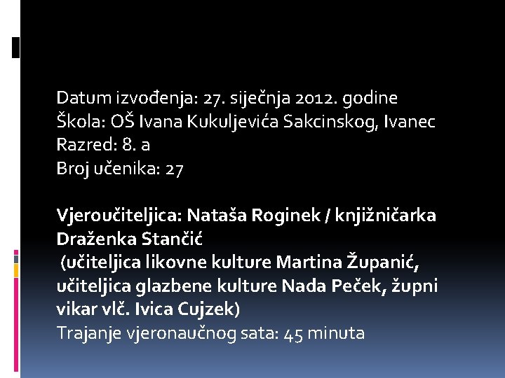 Datum izvođenja: 27. siječnja 2012. godine Škola: OŠ Ivana Kukuljevića Sakcinskog, Ivanec Razred: 8.