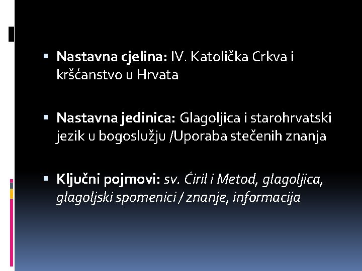  Nastavna cjelina: IV. Katolička Crkva i kršćanstvo u Hrvata Nastavna jedinica: Glagoljica i