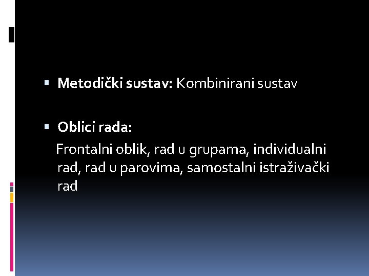  Metodički sustav: Kombinirani sustav Oblici rada: Frontalni oblik, rad u grupama, individualni rad,