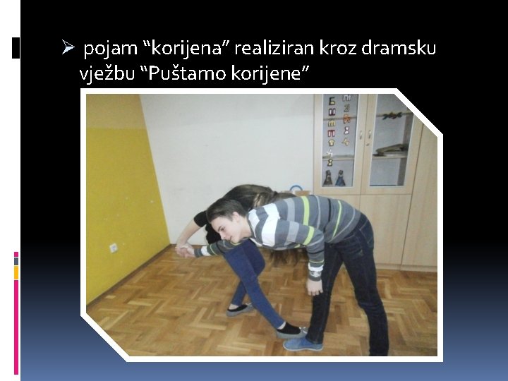 Ø pojam “korijena” realiziran kroz dramsku vježbu “Puštamo korijene” 