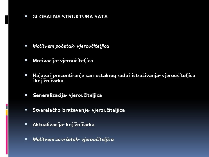  GLOBALNA STRUKTURA SATA Molitveni početak- vjeroučiteljica Motivacija- vjeroučiteljica Najava i prezentiranje samostalnog rada