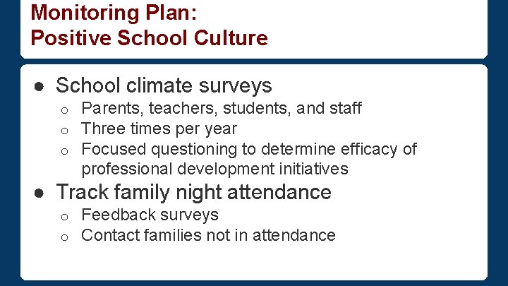 Monitoring Plan: Positive School Culture ● School climate surveys o o o Parents, teachers,