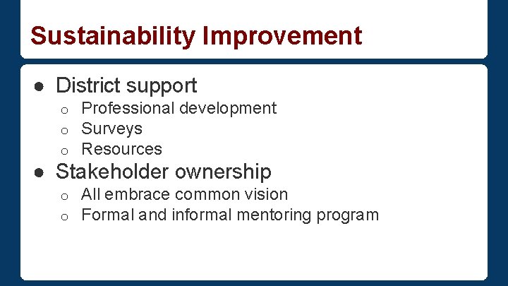 Sustainability Improvement ● District support o o o Professional development Surveys Resources ● Stakeholder