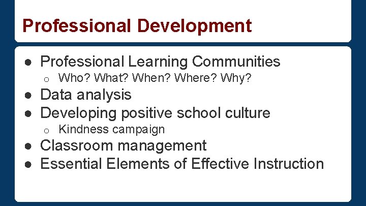 Professional Development ● Professional Learning Communities o Who? What? When? Where? Why? ● Data