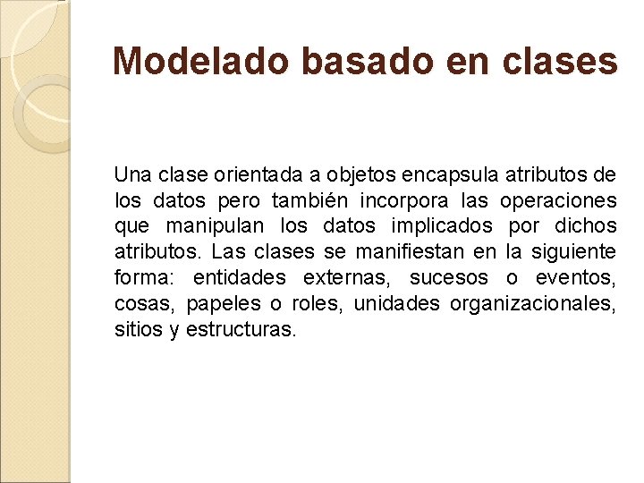 Modelado basado en clases Una clase orientada a objetos encapsula atributos de los datos