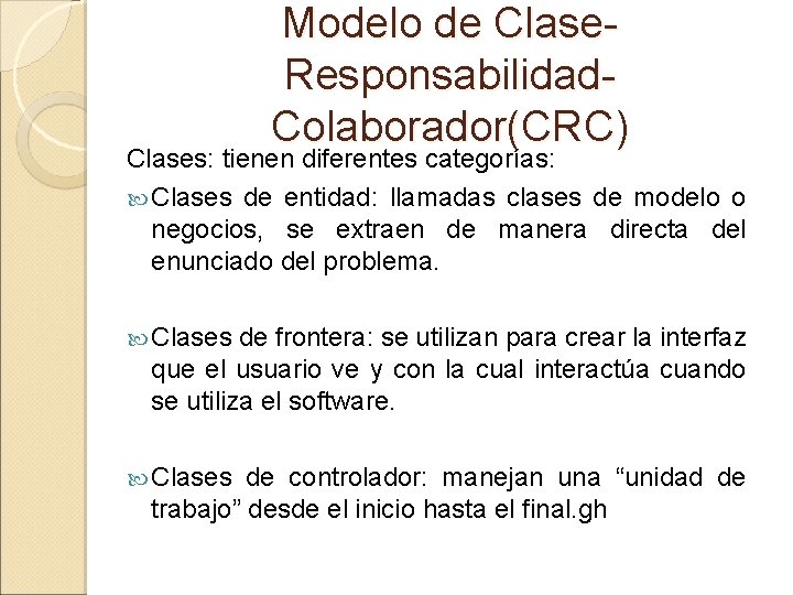 Modelo de Clase. Responsabilidad. Colaborador(CRC) Clases: tienen diferentes categorías: Clases de entidad: llamadas clases