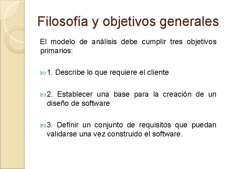 Filosofía y objetivos generales El modelo de análisis debe cumplir tres objetivos primarios: 1.