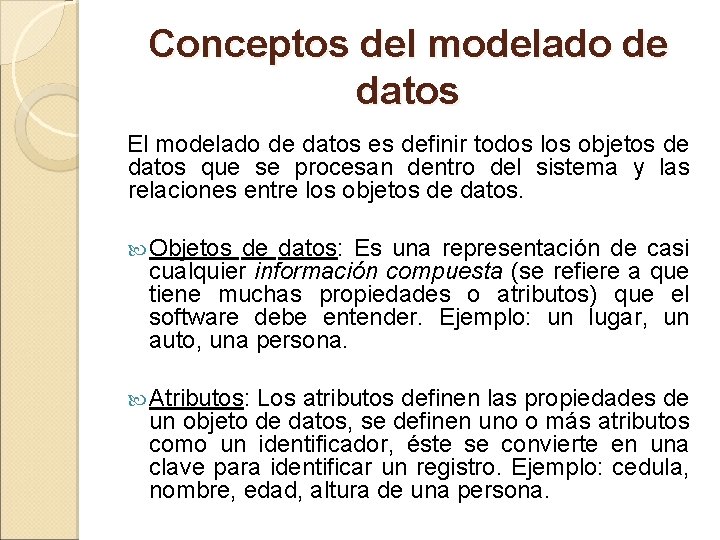 Conceptos del modelado de datos El modelado de datos es definir todos los objetos