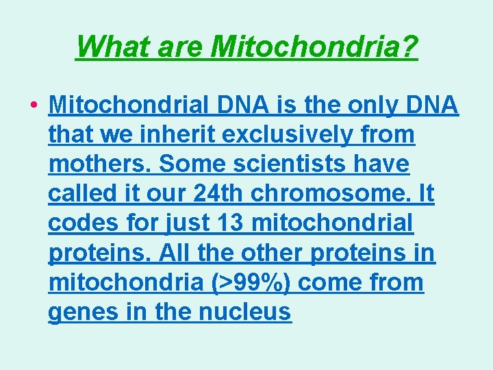 What are Mitochondria? • Mitochondrial DNA is the only DNA that we inherit exclusively