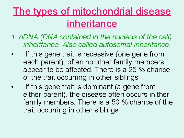 The types of mitochondrial disease inheritance 1. n. DNA (DNA contained in the nucleus