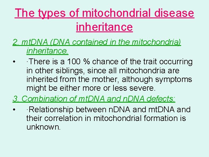 The types of mitochondrial disease inheritance 2. mt. DNA (DNA contained in the mitochondria)