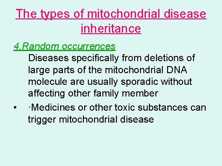 The types of mitochondrial disease inheritance 4. Random occurrences Diseases specifically from deletions of