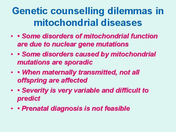 Genetic counselling dilemmas in mitochondrial diseases • • Some disorders of mitochondrial function are