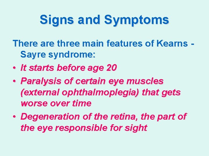 Signs and Symptoms There are three main features of Kearns Sayre syndrome: • It