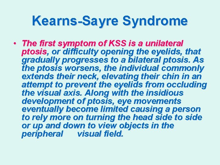 Kearns-Sayre Syndrome • The first symptom of KSS is a unilateral ptosis, or difficulty
