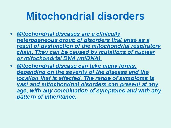 Mitochondrial disorders • Mitochondrial diseases are a clinically heterogeneous group of disorders that arise