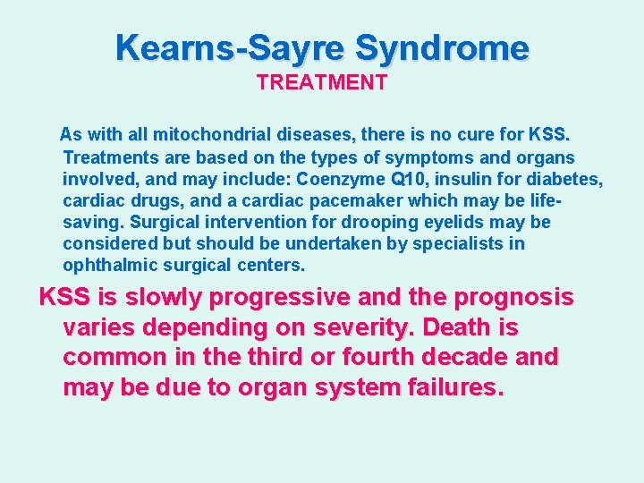 Kearns-Sayre Syndrome TREATMENT As with all mitochondrial diseases, there is no cure for KSS.