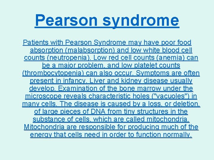 Pearson syndrome Patients with Pearson Syndrome may have poor food absorption (malabsorption) and low