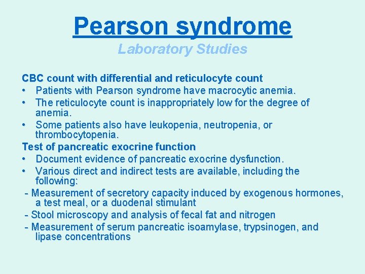 Pearson syndrome Laboratory Studies CBC count with differential and reticulocyte count • Patients with