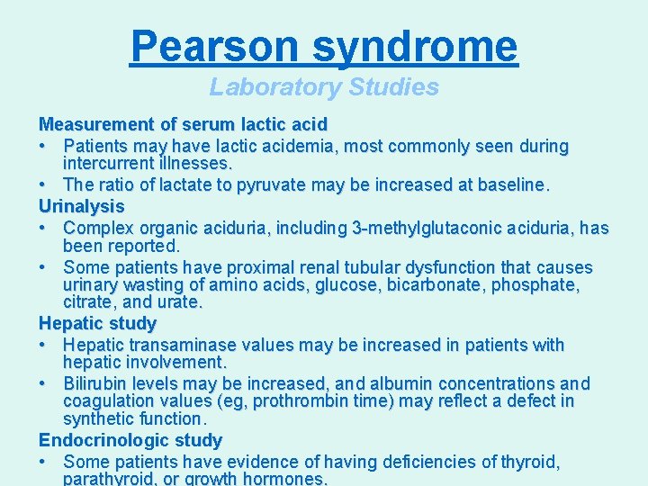 Pearson syndrome Laboratory Studies Measurement of serum lactic acid • Patients may have lactic