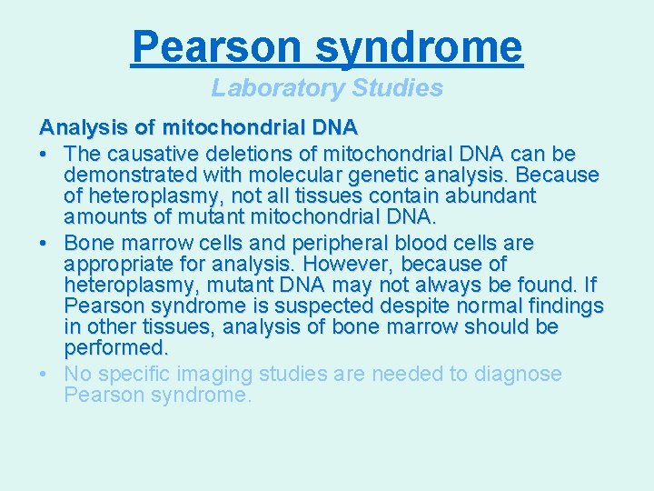 Pearson syndrome Laboratory Studies Analysis of mitochondrial DNA • The causative deletions of mitochondrial