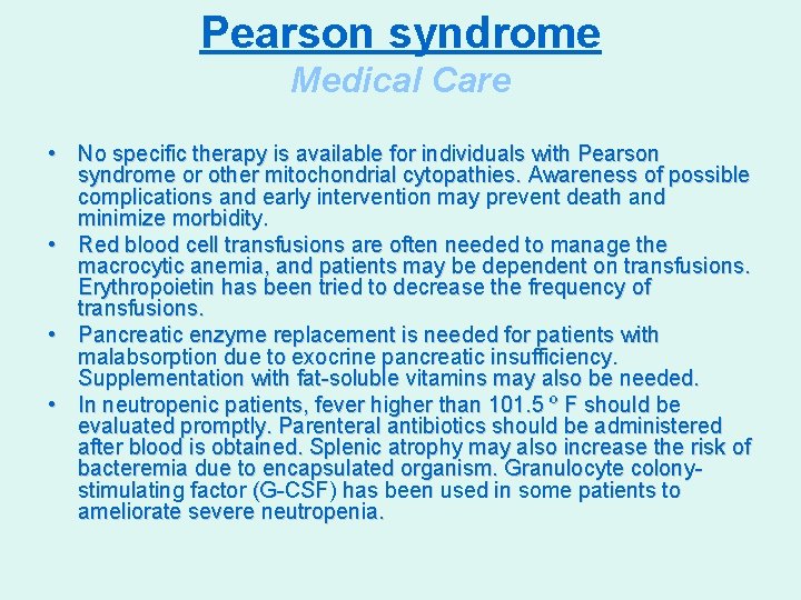 Pearson syndrome Medical Care • No specific therapy is available for individuals with Pearson