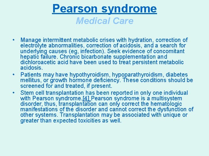 Pearson syndrome Medical Care • Manage intermittent metabolic crises with hydration, correction of electrolyte