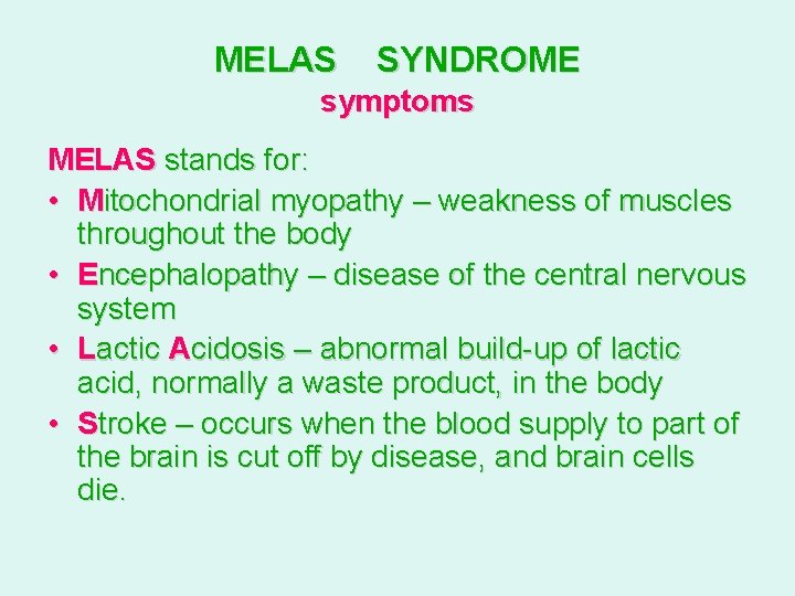 MELAS SYNDROME symptoms MELAS stands for: • Mitochondrial myopathy – weakness of muscles throughout