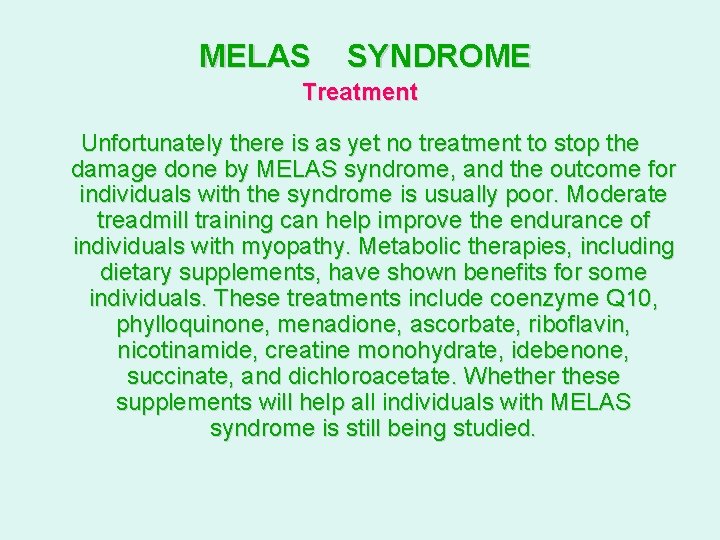 MELAS SYNDROME Treatment Unfortunately there is as yet no treatment to stop the damage