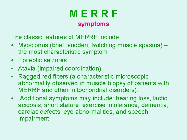 MERRF symptoms The classic features of MERRF include: • Myoclonus (brief, sudden, twitching muscle