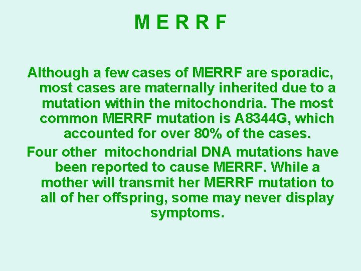 MERRF Although a few cases of MERRF are sporadic, most cases are maternally inherited