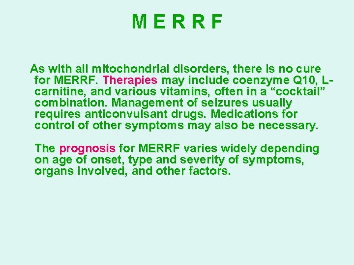 MERRF As with all mitochondrial disorders, there is no cure for MERRF. Therapies may