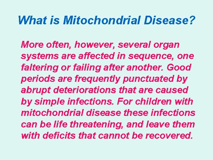 What is Mitochondrial Disease? More often, however, several organ systems are affected in sequence,