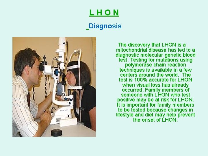 LHON Diagnosis The discovery that LHON is a mitochondrial disease has led to a