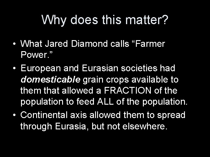 Why does this matter? • What Jared Diamond calls “Farmer Power. ” • European
