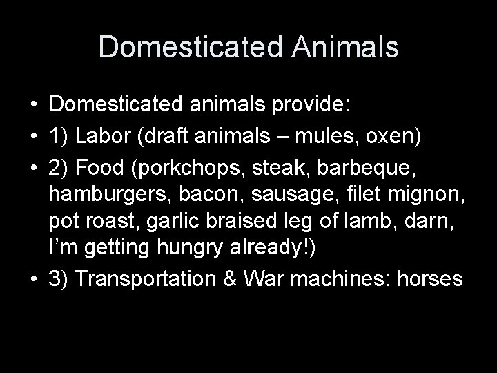 Domesticated Animals • Domesticated animals provide: • 1) Labor (draft animals – mules, oxen)