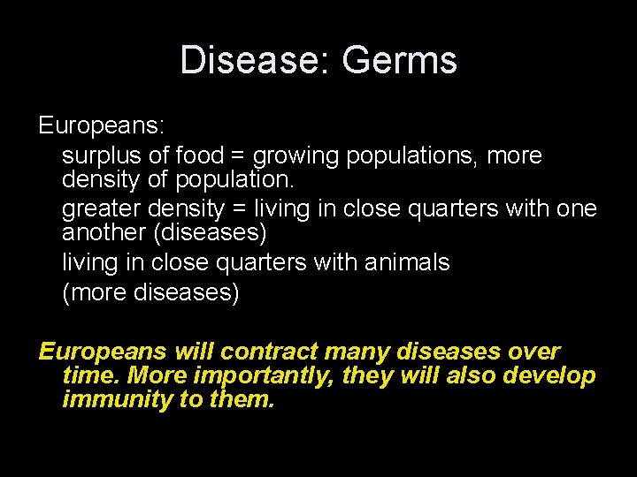Disease: Germs Europeans: surplus of food = growing populations, more density of population. greater