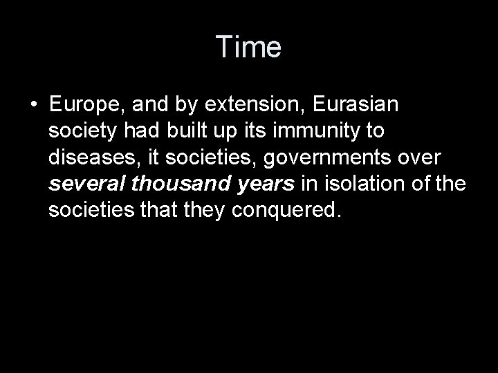 Time • Europe, and by extension, Eurasian society had built up its immunity to