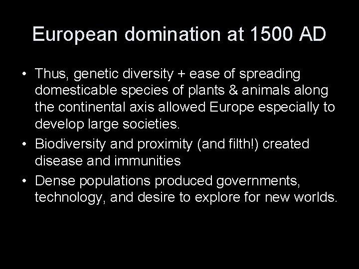 European domination at 1500 AD • Thus, genetic diversity + ease of spreading domesticable