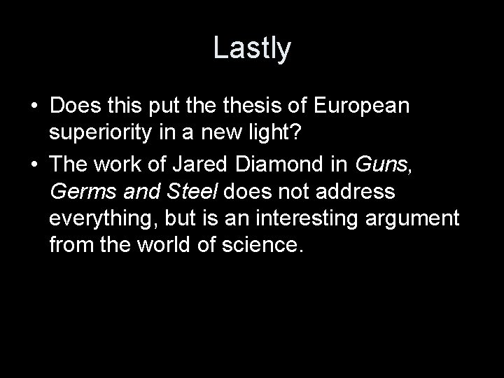 Lastly • Does this put thesis of European superiority in a new light? •